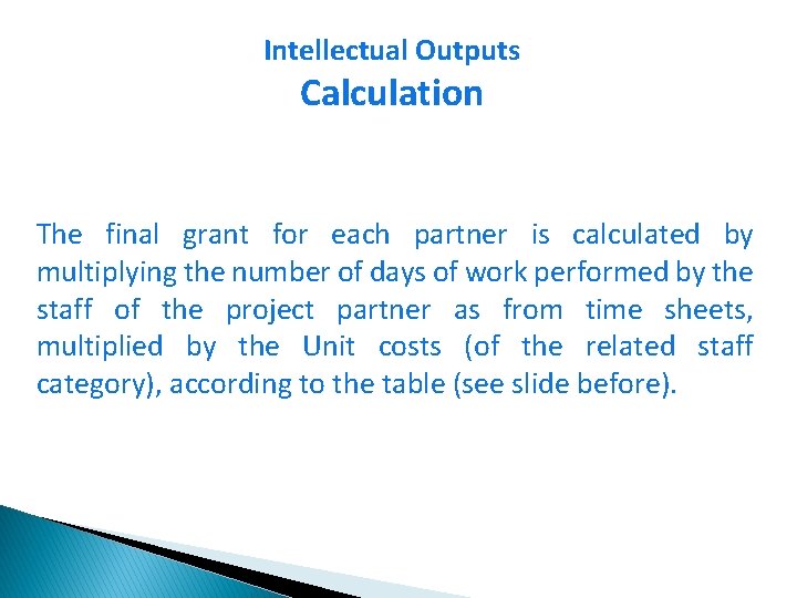 Intellectual Outputs Calculation The final grant for each partner is calculated by multiplying the