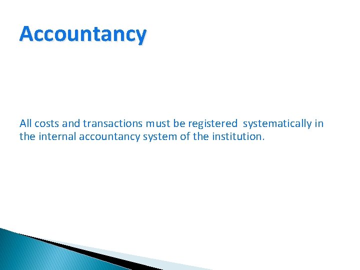 Accountancy All costs and transactions must be registered systematically in the internal accountancy system