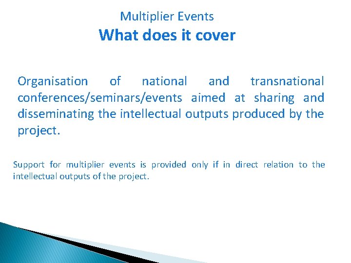 Multiplier Events What does it cover Organisation of national and transnational conferences/seminars/events aimed at