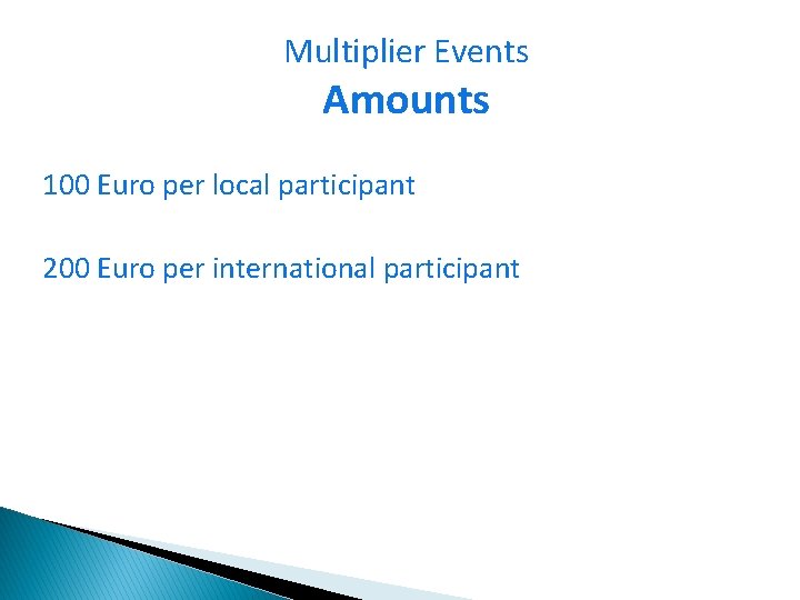 Multiplier Events Amounts 100 Euro per local participant 200 Euro per international participant 44