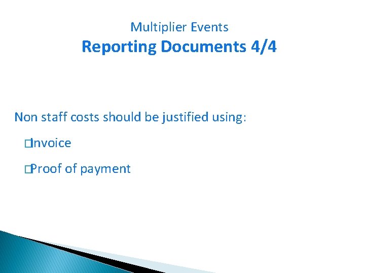 Multiplier Events Reporting Documents 4/4 Non staff costs should be justified using: �Invoice �Proof