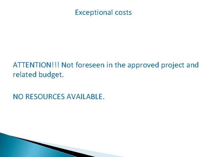 Exceptional costs ATTENTION!!! Not foreseen in the approved project and related budget. NO RESOURCES