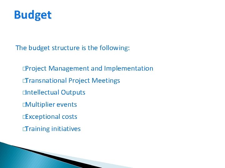 Budget The budget structure is the following: �Project Management and Implementation �Transnational �Intellectual �Multiplier