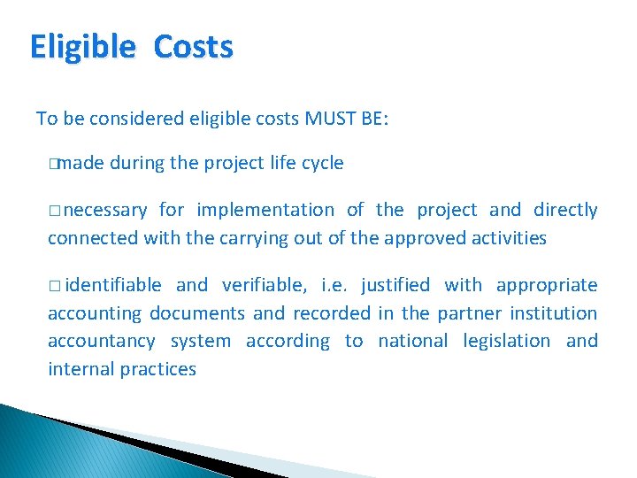 Eligible Costs To be considered eligible costs MUST BE: �made during the project life