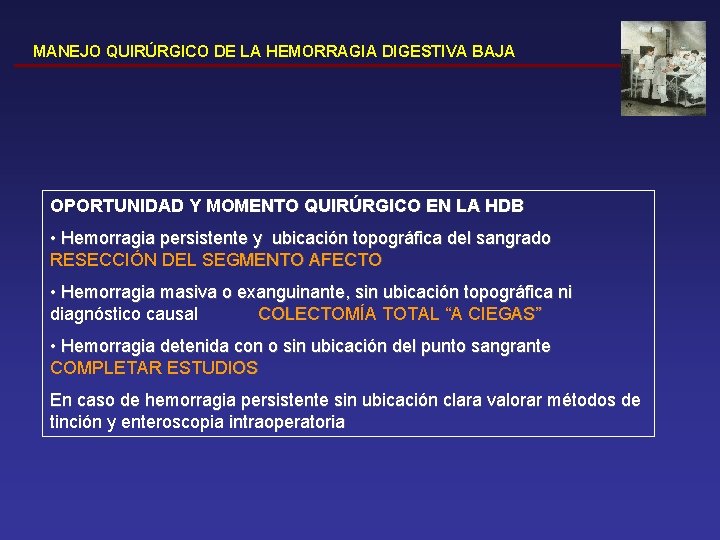 MANEJO QUIRÚRGICO DE LA HEMORRAGIA DIGESTIVA BAJA OPORTUNIDAD Y MOMENTO QUIRÚRGICO EN LA HDB