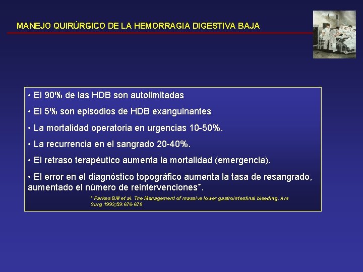 MANEJO QUIRÚRGICO DE LA HEMORRAGIA DIGESTIVA BAJA • El 90% de las HDB son