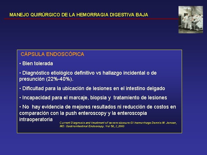 MANEJO QUIRÚRGICO DE LA HEMORRAGIA DIGESTIVA BAJA CÁPSULA ENDOSCÓPICA • Bien tolerada • Diagnóstico