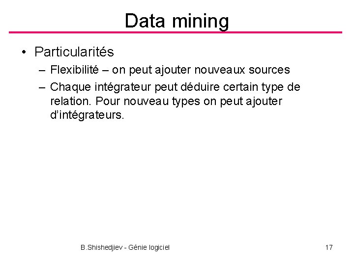 Data mining • Particularités – Flexibilité – on peut ajouter nouveaux sources – Chaque