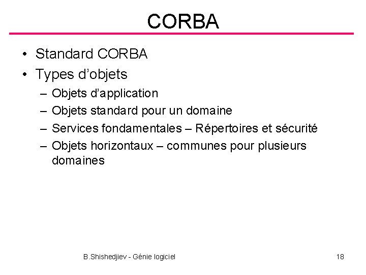 CORBA • Standard CORBA • Types d’objets – – Objets d’application Objets standard pour