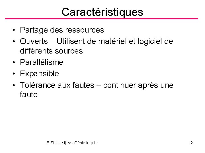 Caractéristiques • Partage des ressources • Ouverts – Utilisent de matériel et logiciel de