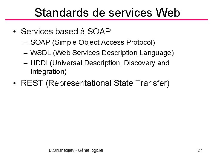 Standards de services Web • Services based à SOAP – SOAP (Simple Object Access