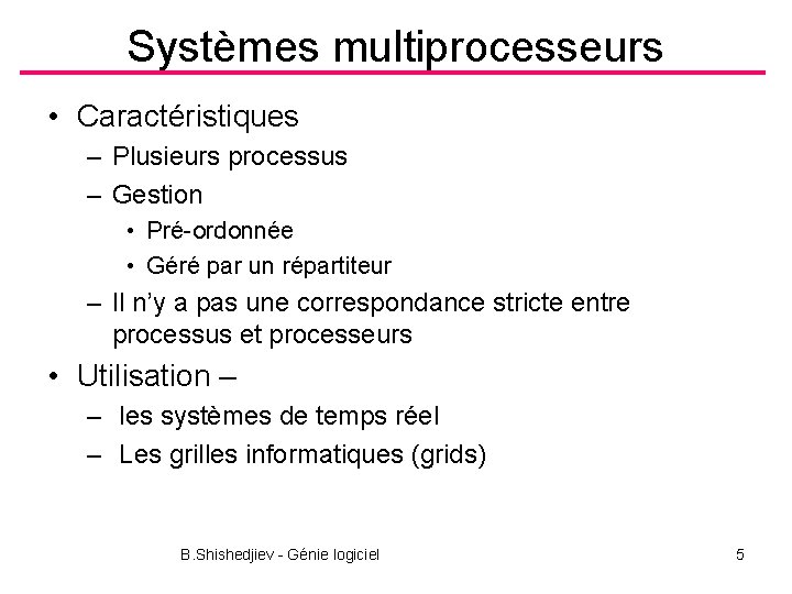 Systèmes multiprocesseurs • Caractéristiques – Plusieurs processus – Gestion • Pré-ordonnée • Géré par