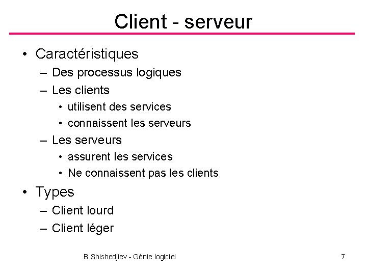 Client - serveur • Caractéristiques – Des processus logiques – Les clients • utilisent