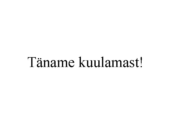 Täname kuulamast! 