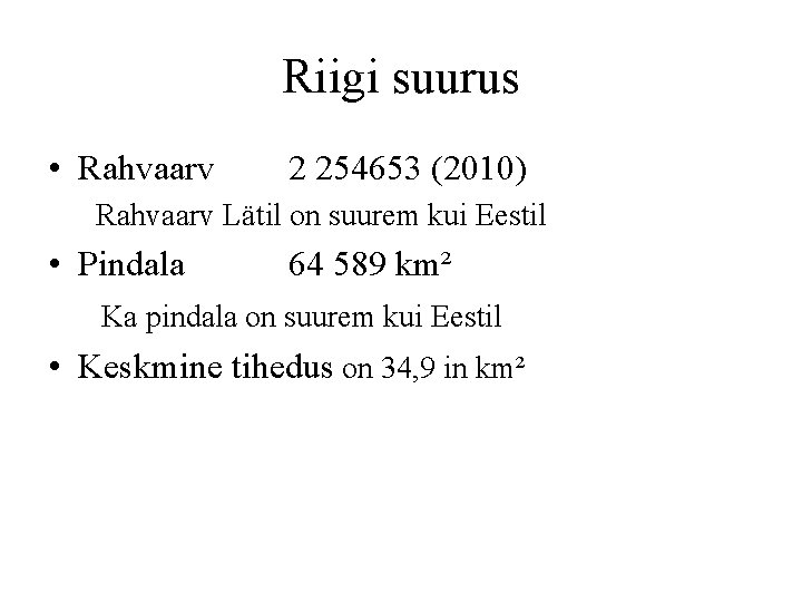 Riigi suurus • Rahvaarv 2 254653 (2010) Rahvaarv Lätil on suurem kui Eestil •