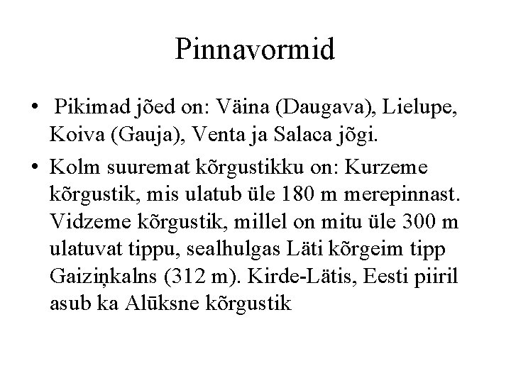 Pinnavormid • Pikimad jõed on: Väina (Daugava), Lielupe, Koiva (Gauja), Venta ja Salaca jõgi.