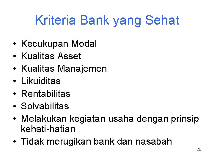 Kriteria Bank yang Sehat • • Kecukupan Modal Kualitas Asset Kualitas Manajemen Likuiditas Rentabilitas