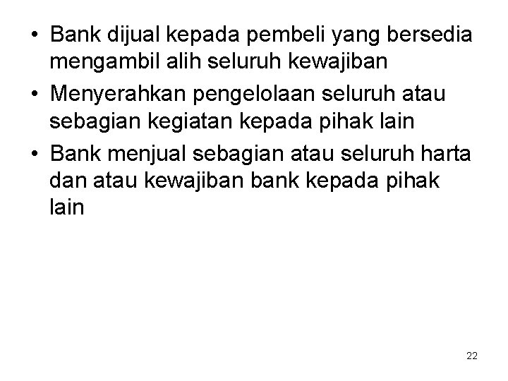  • Bank dijual kepada pembeli yang bersedia mengambil alih seluruh kewajiban • Menyerahkan