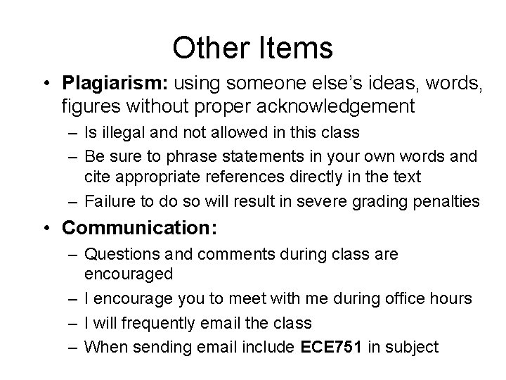 Other Items • Plagiarism: using someone else’s ideas, words, figures without proper acknowledgement –