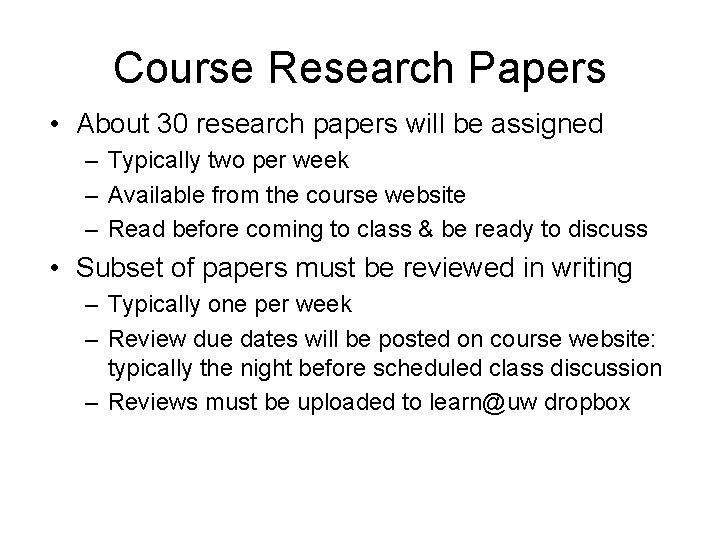 Course Research Papers • About 30 research papers will be assigned – Typically two
