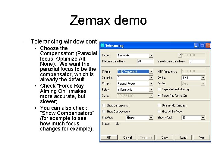 Zemax demo – Tolerancing window cont. • Choose the Compensator: (Paraxial focus, Optimize All,