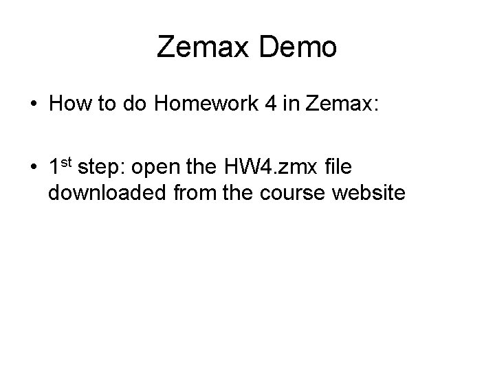 Zemax Demo • How to do Homework 4 in Zemax: • 1 st step: