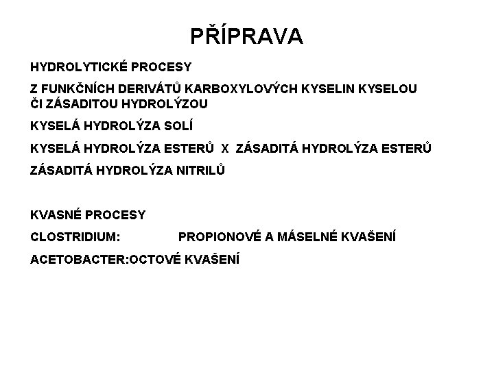 PŘÍPRAVA HYDROLYTICKÉ PROCESY Z FUNKČNÍCH DERIVÁTŮ KARBOXYLOVÝCH KYSELIN KYSELOU ČI ZÁSADITOU HYDROLÝZOU KYSELÁ HYDROLÝZA