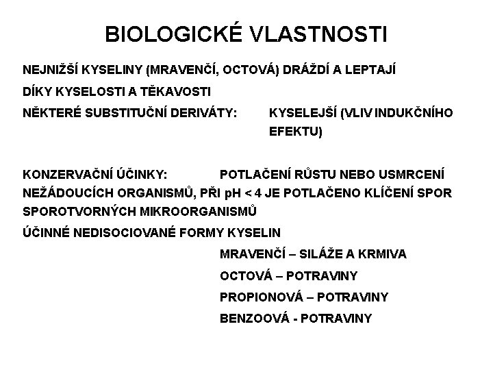 BIOLOGICKÉ VLASTNOSTI NEJNIŽŠÍ KYSELINY (MRAVENČÍ, OCTOVÁ) DRÁŽDÍ A LEPTAJÍ DÍKY KYSELOSTI A TĚKAVOSTI NĚKTERÉ