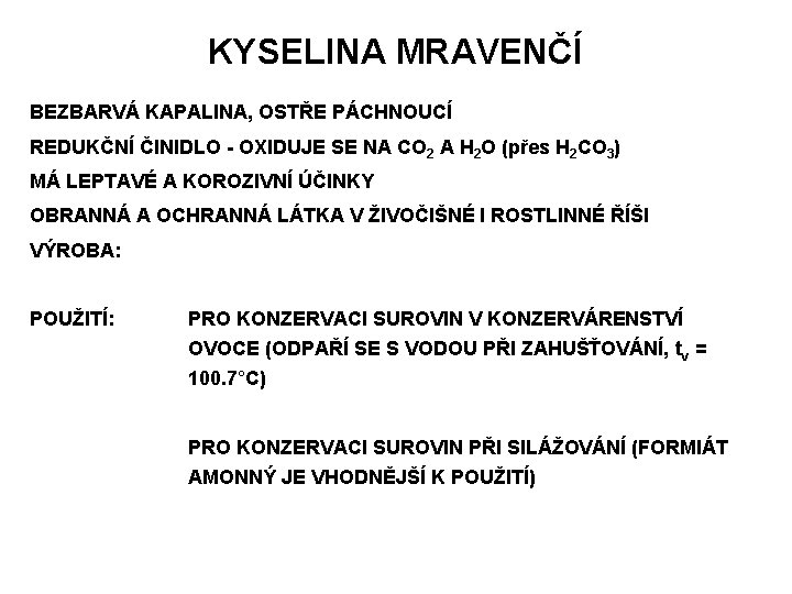 KYSELINA MRAVENČÍ BEZBARVÁ KAPALINA, OSTŘE PÁCHNOUCÍ REDUKČNÍ ČINIDLO - OXIDUJE SE NA CO 2