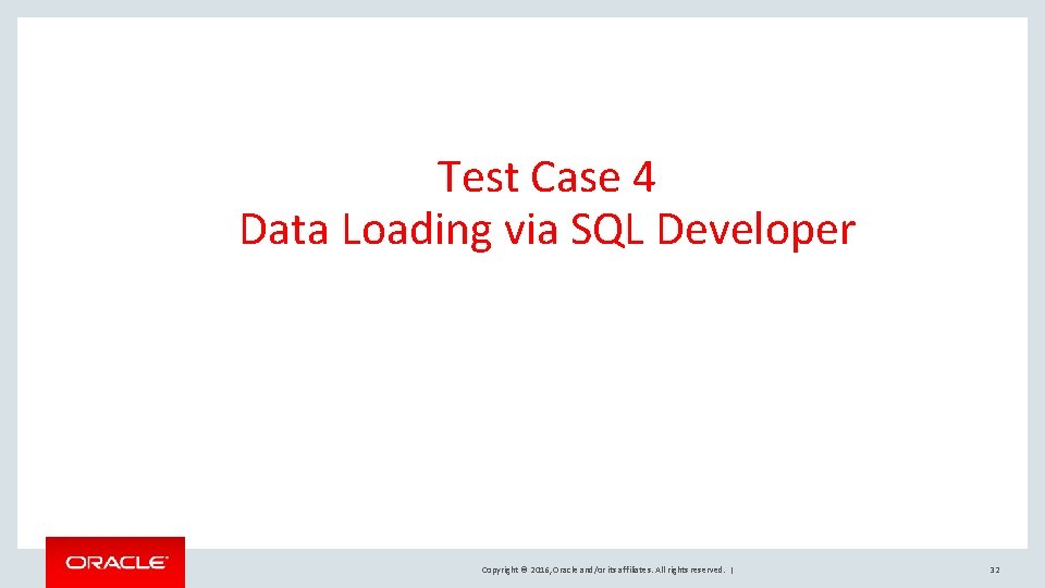 Test Case 4 Data Loading via SQL Developer Copyright © 2016, Oracle and/or its