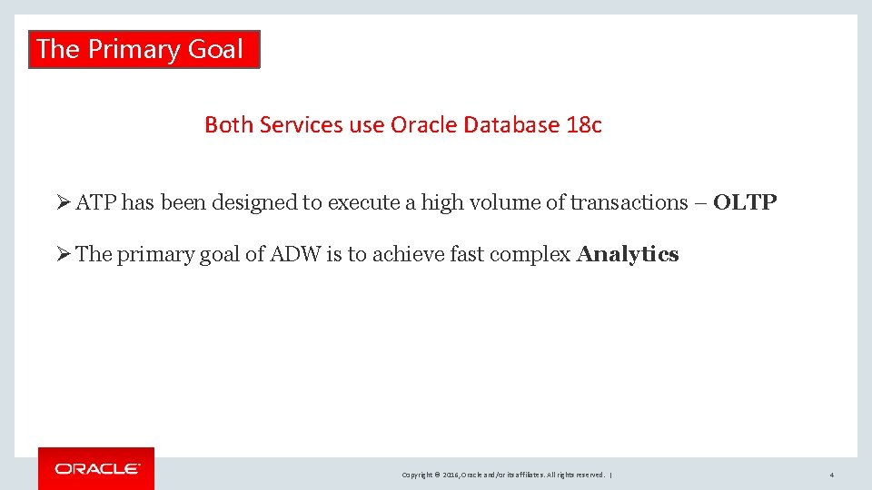 The Primary Goal Both Services use Oracle Database 18 c Ø ATP has been