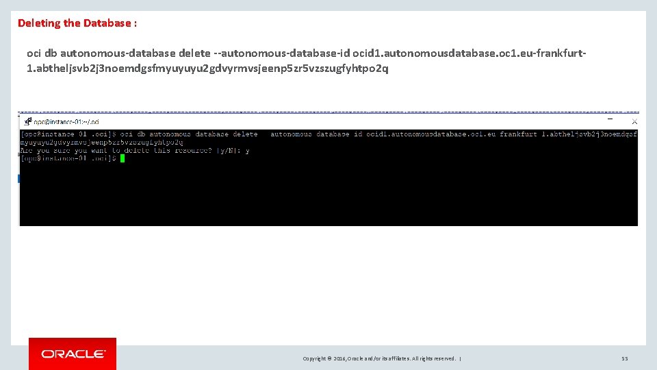 Deleting the Database : oci db autonomous-database delete --autonomous-database-id ocid 1. autonomousdatabase. oc 1.