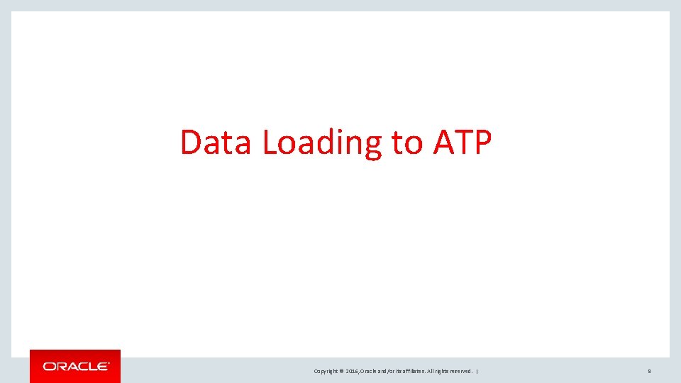 Data Loading to ATP Copyright © 2016, Oracle and/or its affiliates. All rights reserved.