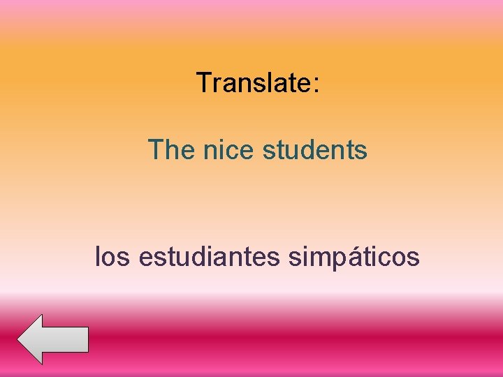 Translate: The nice students los estudiantes simpáticos 