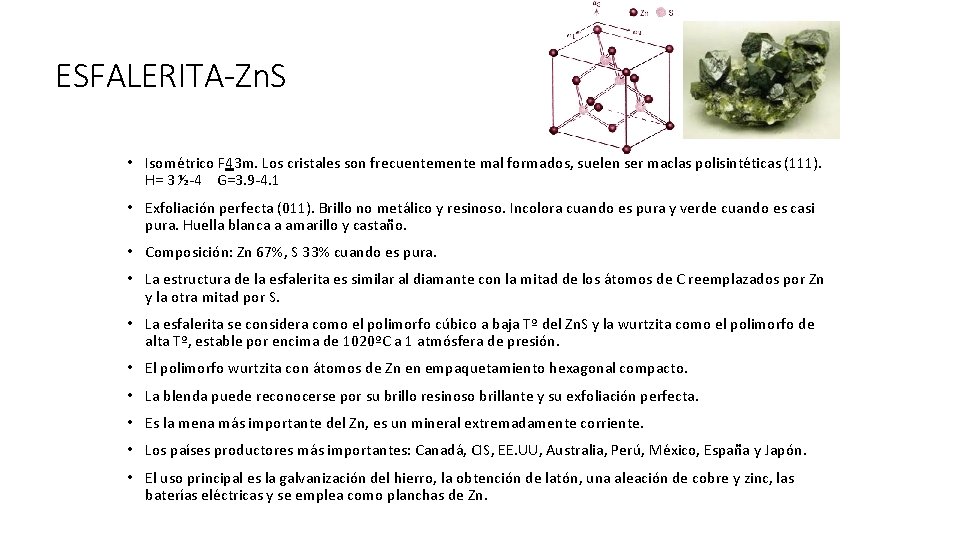 ESFALERITA-Zn. S • Isométrico F 43 m. Los cristales son frecuentemente mal formados, suelen