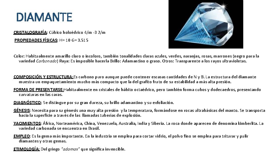 DIAMANTE CRISTALOGRAFÍA: Cúbico holoédrico 4/m -3 2/m PROPIEDADES FÍSICAS: H= 10 G= 3. 515