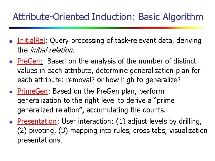 Attribute-Oriented Induction: Basic Algorithm n n Initial. Rel: Query processing of task-relevant data, deriving