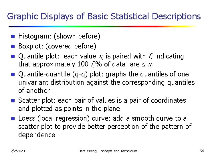 Graphic Displays of Basic Statistical Descriptions n n n Histogram: (shown before) Boxplot: (covered