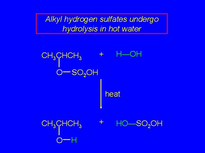 Alkyl hydrogen sulfates undergo hydrolysis in hot water CH 3 CHCH 3 O +