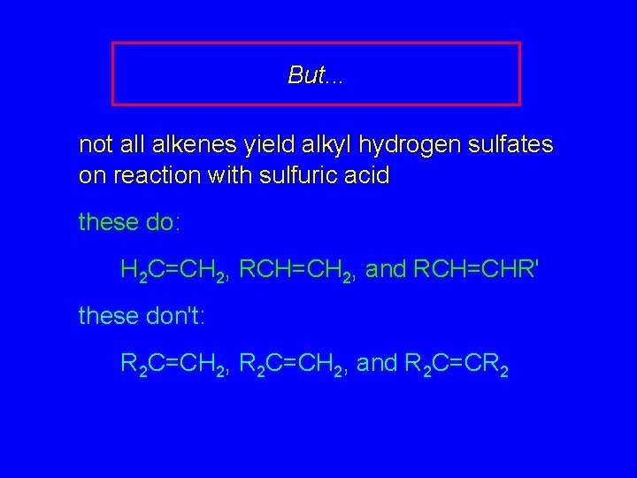 But. . . not all alkenes yield alkyl hydrogen sulfates on reaction with sulfuric