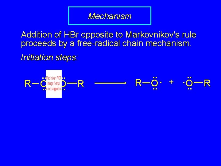 Mechanism Addition of HBr opposite to Markovnikov's rule proceeds by a free-radical chain mechanism.
