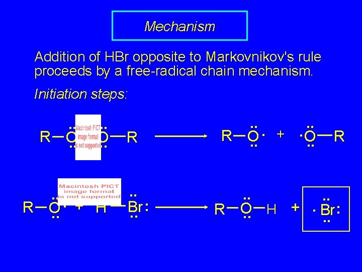 Mechanism Addition of HBr opposite to Markovnikov's rule proceeds by a free-radical chain mechanism.