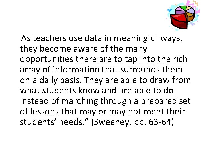 As teachers use data in meaningful ways, they become aware of the many opportunities