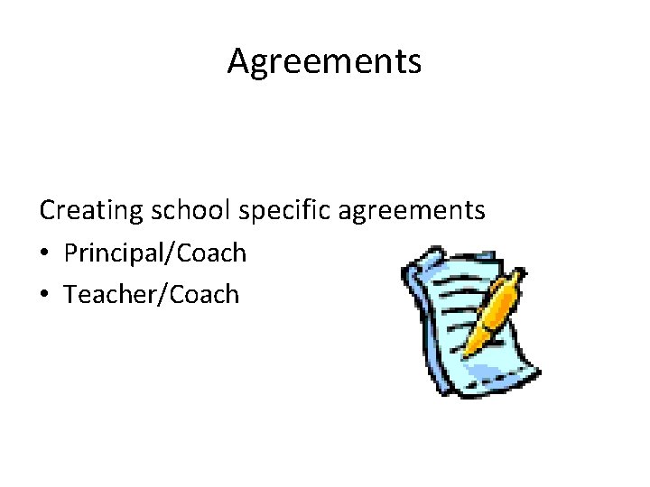 Agreements Creating school specific agreements • Principal/Coach • Teacher/Coach 
