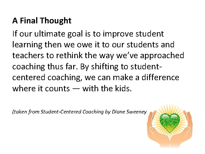 A Final Thought If our ultimate goal is to improve student learning then we