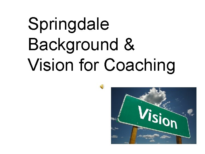 Springdale Background & Vision for Coaching 