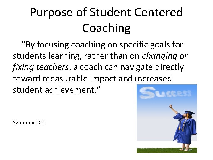 Purpose of Student Centered Coaching “By focusing coaching on specific goals for students learning,