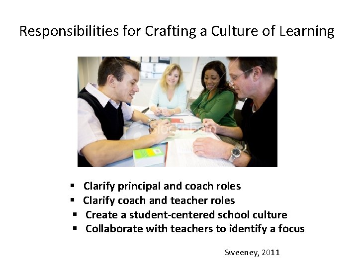 Responsibilities for Crafting a Culture of Learning § § Clarify principal and coach roles