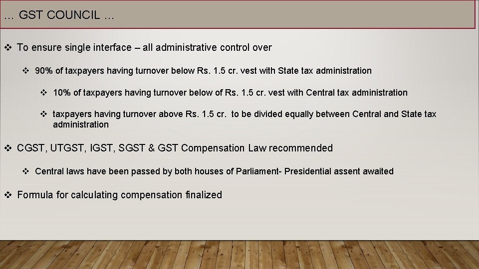 … GST COUNCIL … v To ensure single interface – all administrative control over