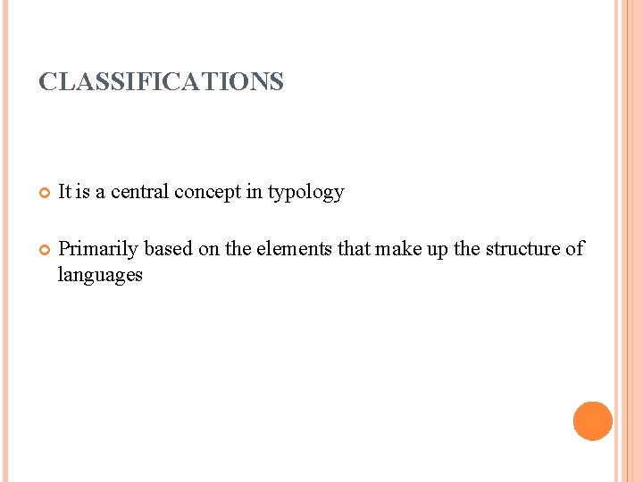 CLASSIFICATIONS It is a central concept in typology Primarily based on the elements that